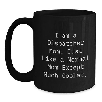 Funny Dispatcher Gifts for Dispatcher Mom from Dispatcher Friends and Family - Black Coffee Mug - Unique Graduation Gifts for Dispatcher Women - Main