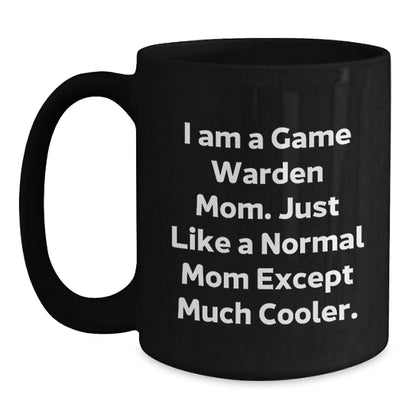 Game Warden Gifts for Men Funny Mom Coffee Mug, I Am A Game Warden Mom Except Much Cooler, Black Coffee Mug for Game Wardens, Gifts for Game Warden Moms - Main