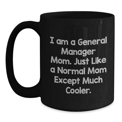 Funny General Manager Mom Gifts from Friends to General Manager Men, Unique Black Coffee Mug for General Manager Graduation, I Am A General Manager Mom Quote - Main