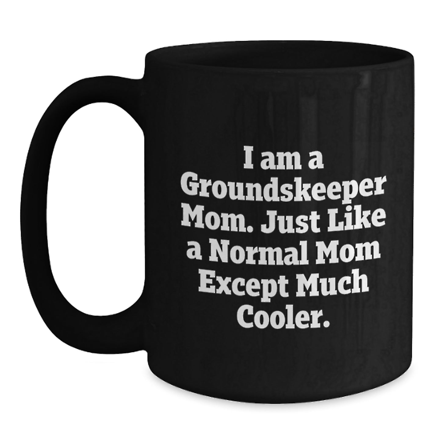 groundskeeper Mom Gifts, Funny Graduation Unique Black Coffee Mug, Gifts from Mom, Perfect for groundskeeper Men - Main