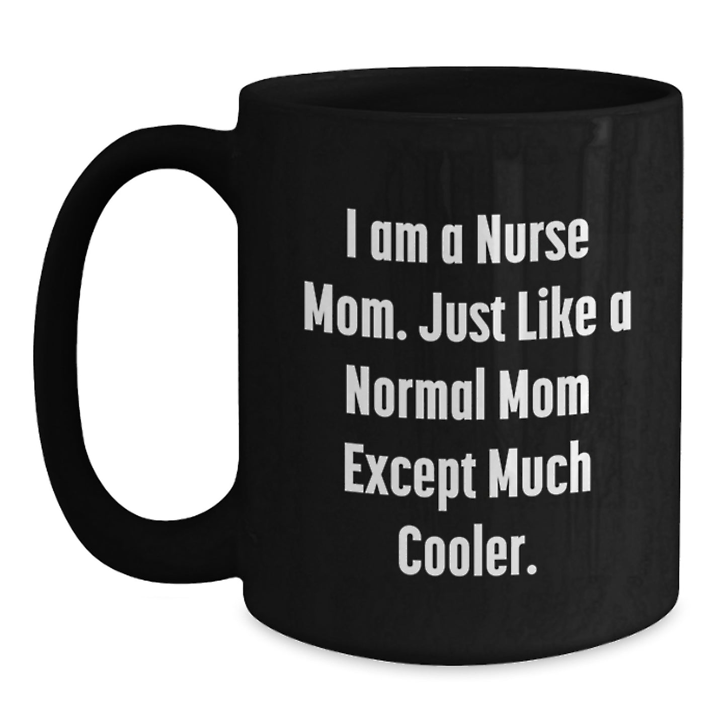 Funny Nurse Gifts from Mom, Black Coffee Mugs for Nurse Graduation Unique Gifts, I Am A Nurse Mom - Main
