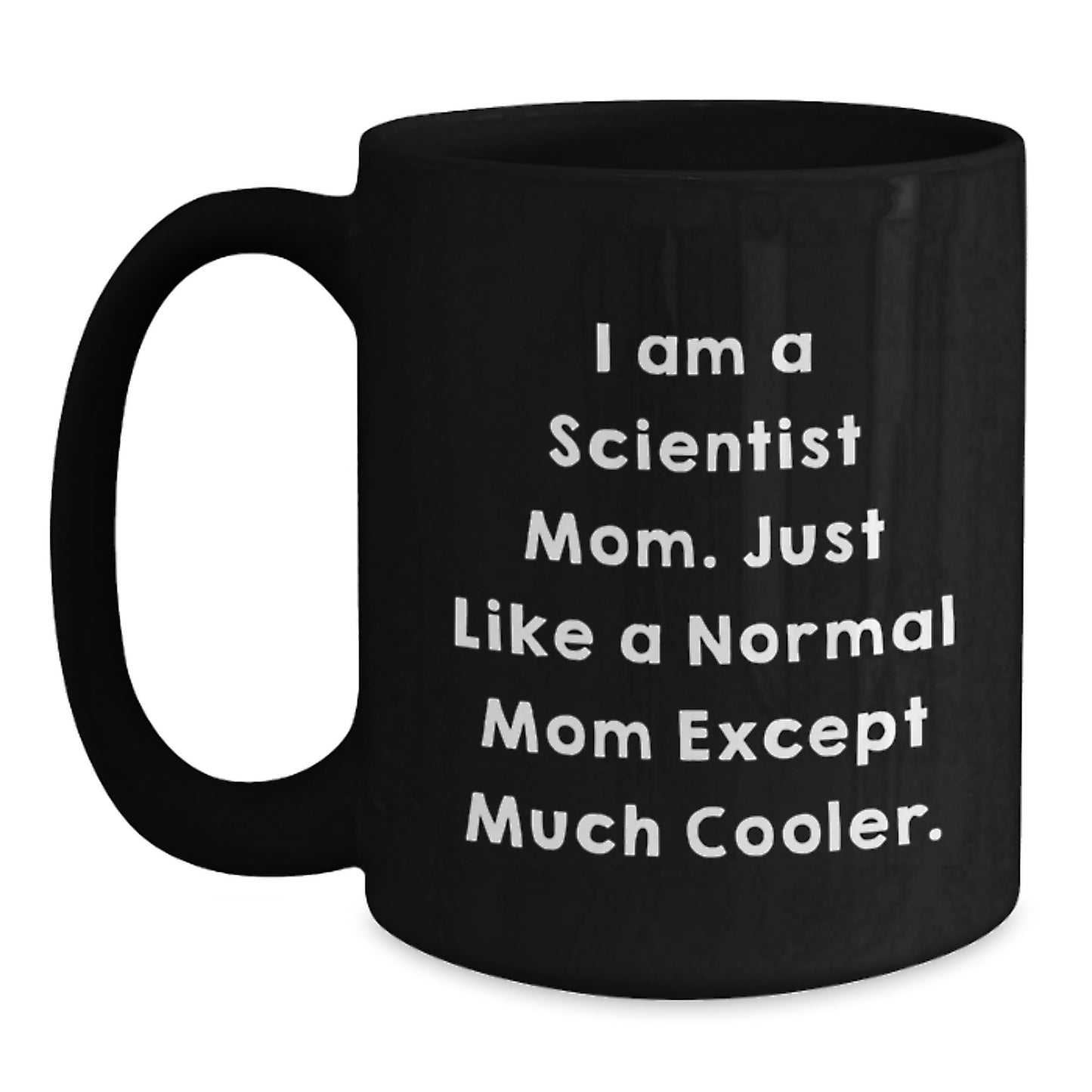 Gifts from Family - Scientist Mom Unique Graduation Gifts for Men, Women, Friends, or Coworkers - I Am A Scientist Mom Coffee Mug - Main