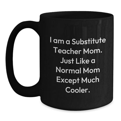 Funny Substitute Teacher Gifts, 'I Am A Substitute Teacher Mom' Black Coffee Mug, Birthday Unique Gifts from Family to Substitute Teacher - Main