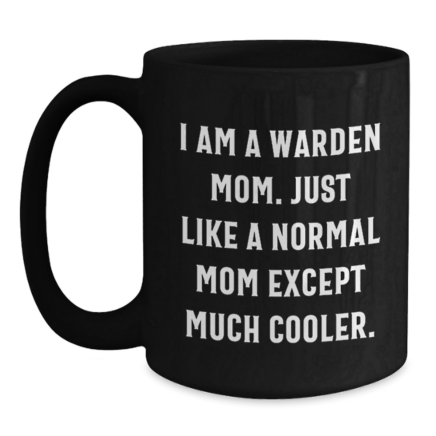 Funny Warden Gifts for Mom Graduation Unique, Black Coffee Mug with I Am A Warden Mom Quote, Gifts from Family - Main