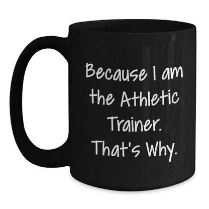 Funny Athletic Trainer Gifts from Friends - Because I Am The Athletic Trainer. That's Why. Unique Graduation Gifts for Athletic Trainer Men - Main