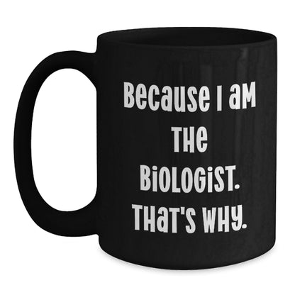 Biologist Gift For Him - 'Because I Am The Biologist. That's Why.' - Main