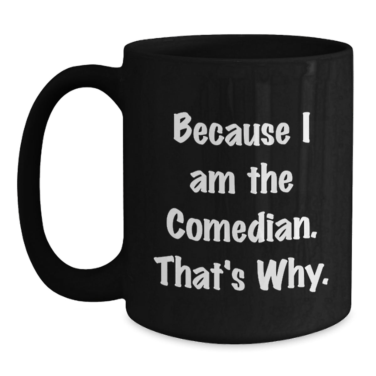 Christmas Gift for Her - Comedian Black Coffee Mug - Because I Am The - Main