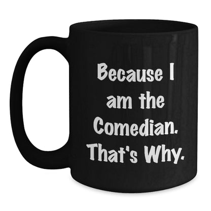 Christmas Gift for Her - Comedian Black Coffee Mug - Because I Am The - Main