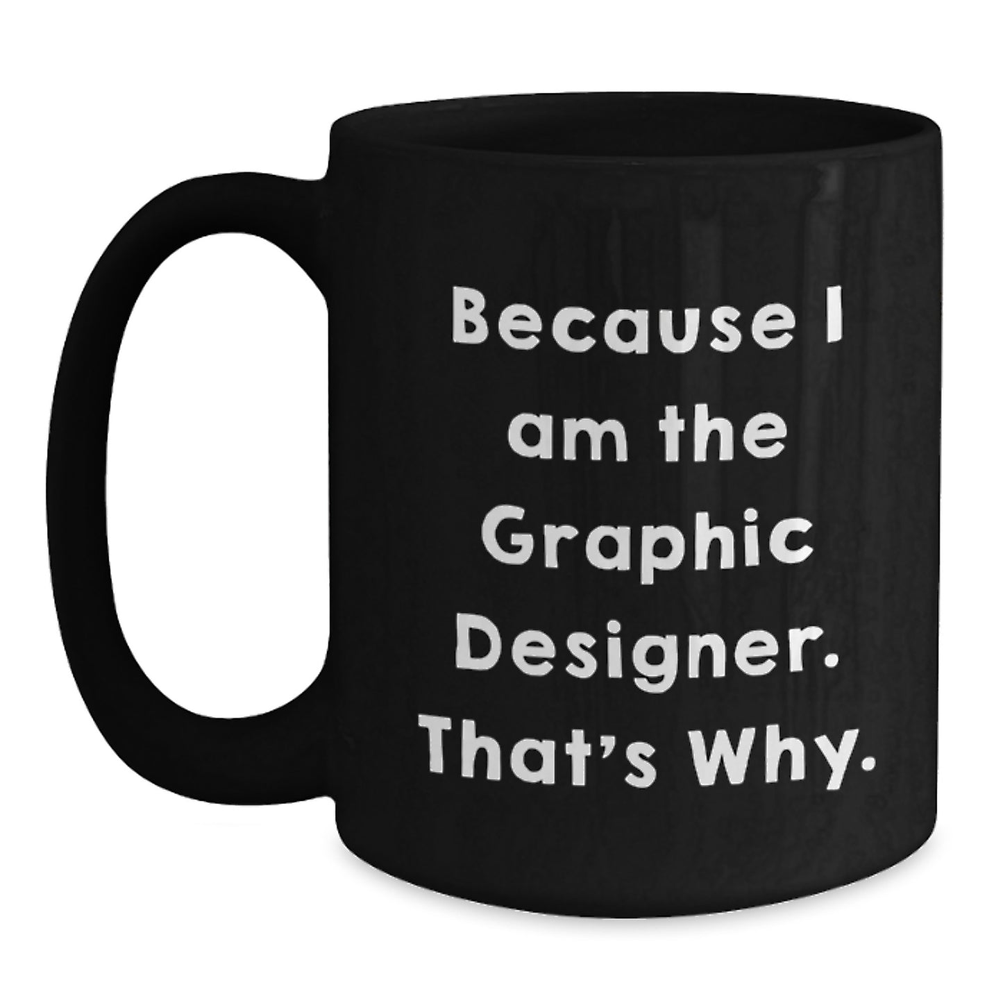 Funny Graphic Designer Gifts for Him Her, Unique Black Coffee Mug for Graduation, Because I Am The Graphic Designer That's Why - Main