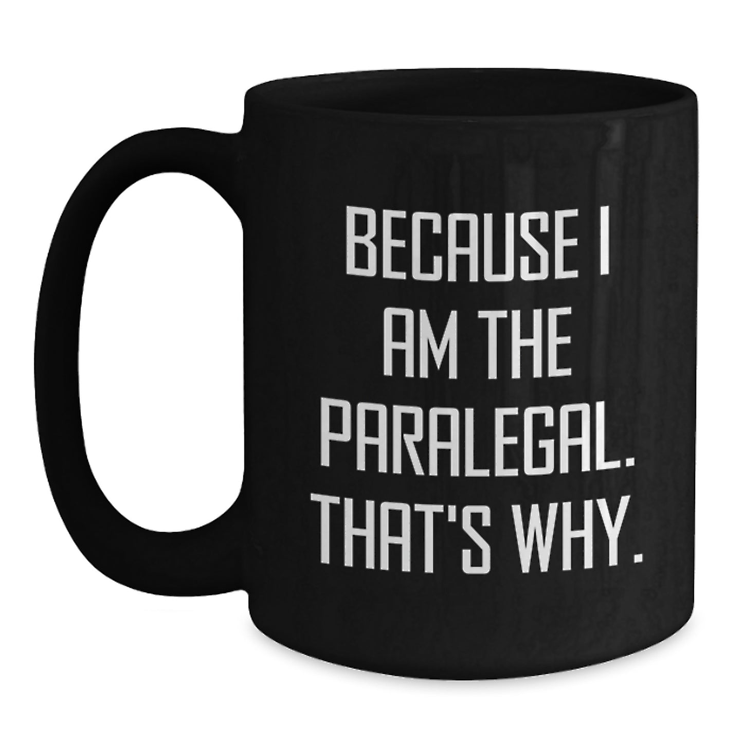 Funny Paralegal Lawyer Gifts for Graduation, Black Coffee Mug because 'I Am The Paralegal. That's Why.' Gifts from Friends for Paralegal Men - Main