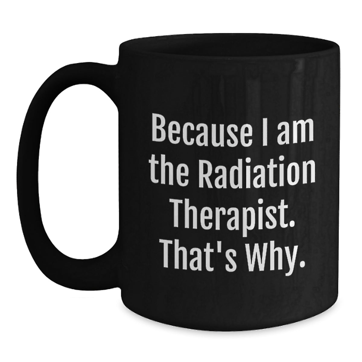 Christmas Gift for Her Radiation Therapist Mug - Because I Am The - Main