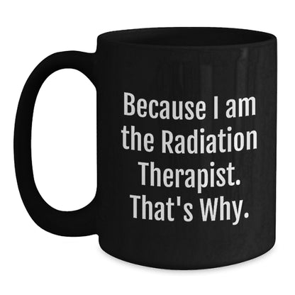 Christmas Gift for Her Radiation Therapist Mug - Because I Am The - Main