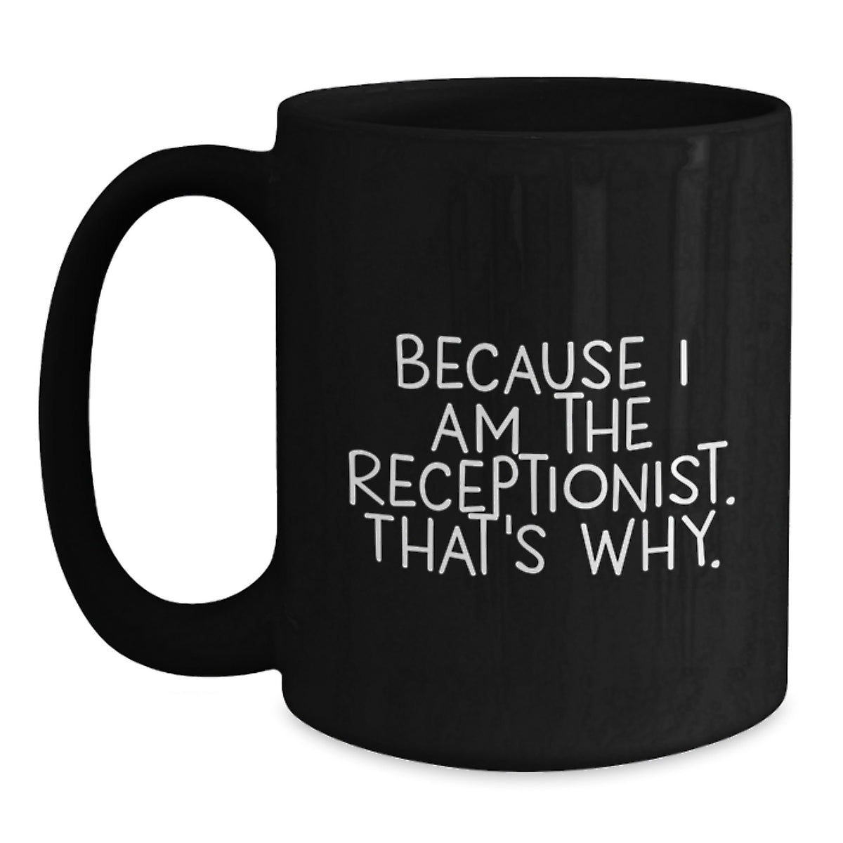 Receptionist Gift For Him - Witty Coffee Mug Keepsake - Because I Am The - Main
