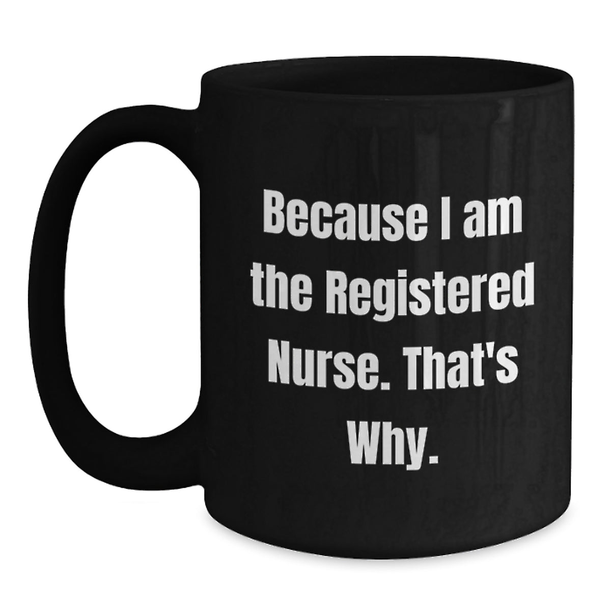 Registered Nurse Gift for Him - Inspiring Keepsake Coffee Mug - Because - Main