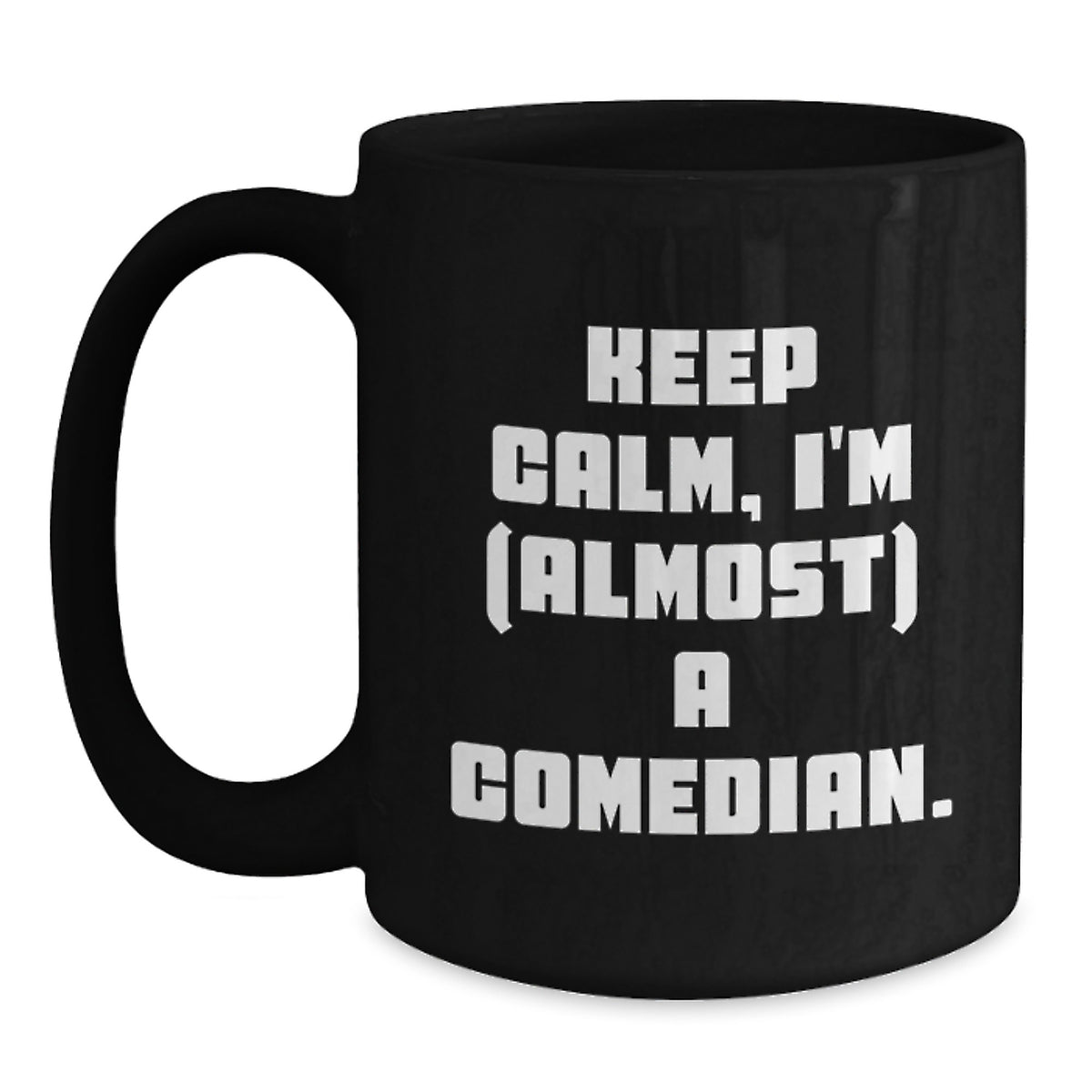 Comedian Gift Keep Calm, I'm (Almost) A Comedian Humorous Coffee Mug - Main