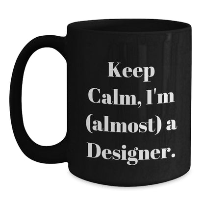 Designer Gift for Him Keep Calm, I'm (Almost) A Designer Keepsake Mug - Main