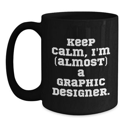 Graphic Designer Gift for Him - Keep Calm, I'm (Almost) A Graphic - Main