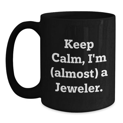 Jeweler Gift for Him - Keep Calm, I'm (Almost) A Jeweler Keepsake Mug - Main