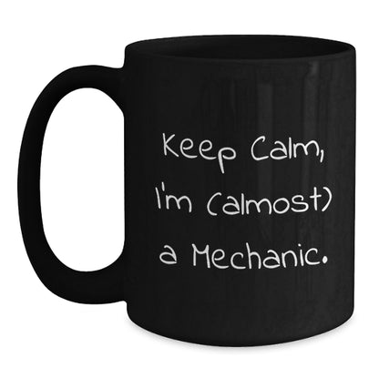 Cute Mechanic Gifts for Men, Black Coffee Mug Quotes, Funny Valentine's Unique Gifts from Friends to Mechanic Lovers, Keep Calm Almost Mechanic - Main