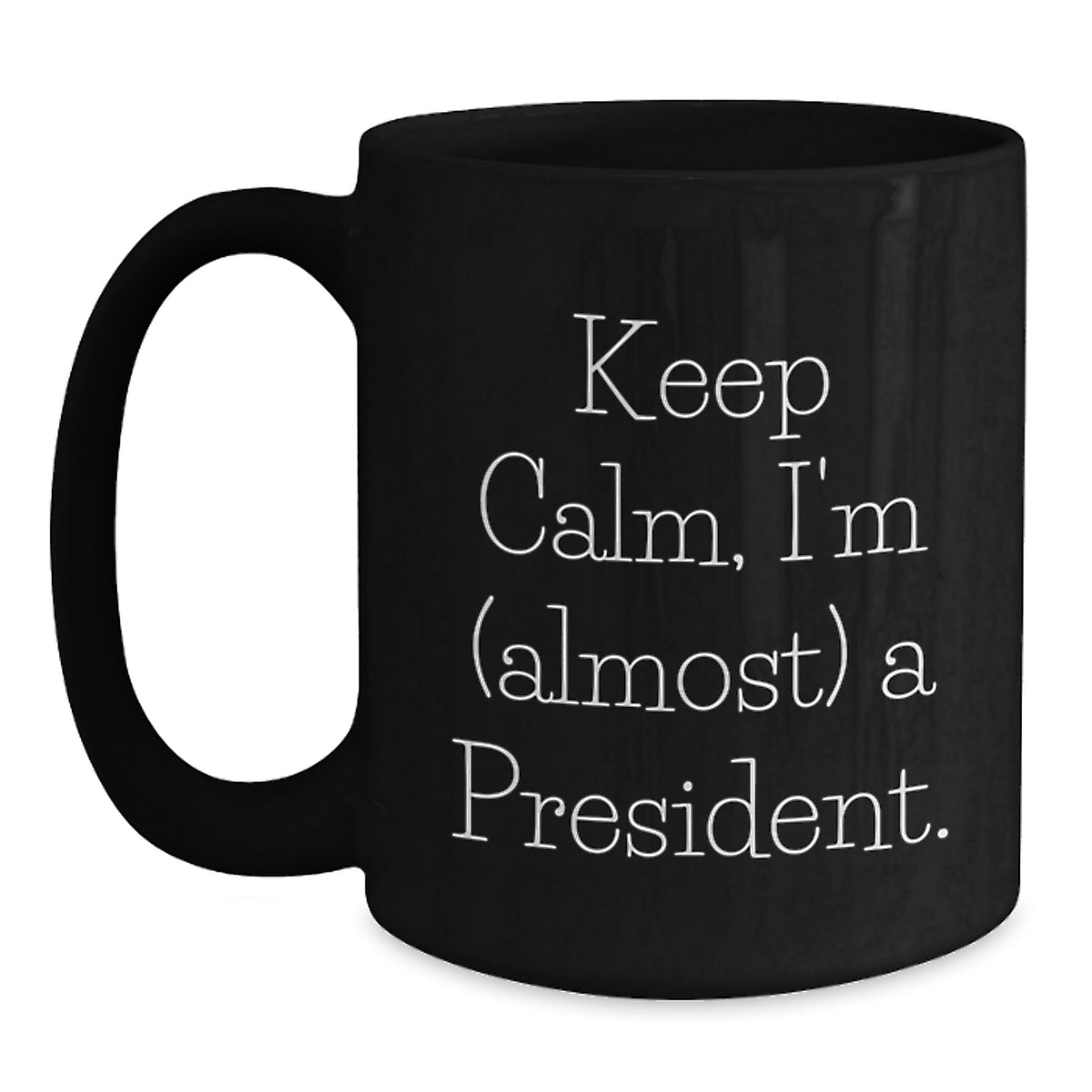 President Keepsake Gift for Him - Keep Calm, I'm (Almost) A President - Main