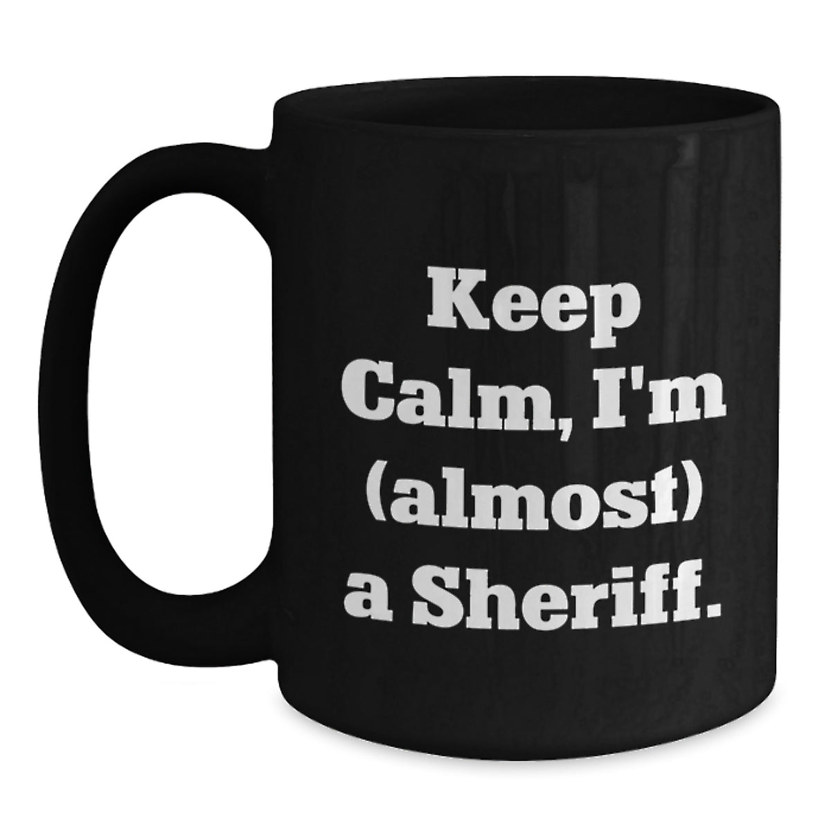 Humorous Coffee Mug Gift for Friends - Keep Calm, I'm (Almost) A Sheriff - Main