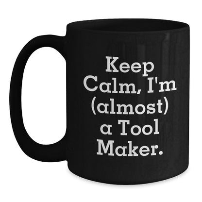 Black Coffee Mug Gift Keep Calm, I'm (Almost) A Tool Maker Idea - Main