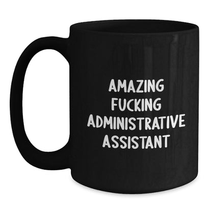 Funny Administrative Assistant Gifts from Men for Valentine's Unique Black Coffee Mugs with Amazing F--king Administrative Assistant Quote, 11oz or 15oz - Main