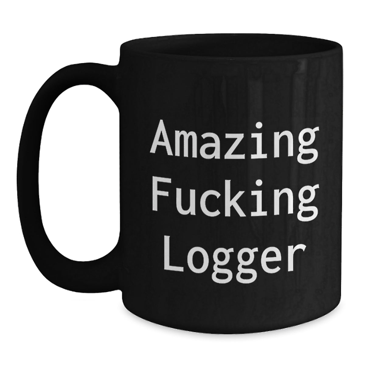Logger Keepsake Gift for Him - Amazing Fucking Logger Quote Mug - Main