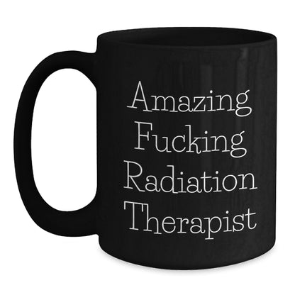 Funny Radiation Therapist Gifts from Men to Radiation Therapist Friends on Valentine's - Amazing F--king Radiation Therapist Black Coffee Mug - Main