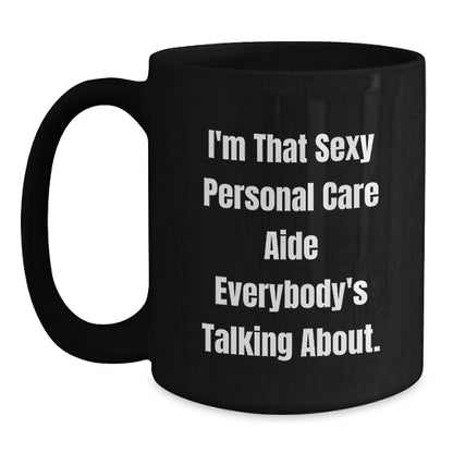 Personal Care Aide Gift for Him - Sexy Quote Keepsake Black Coffee Mug - Main