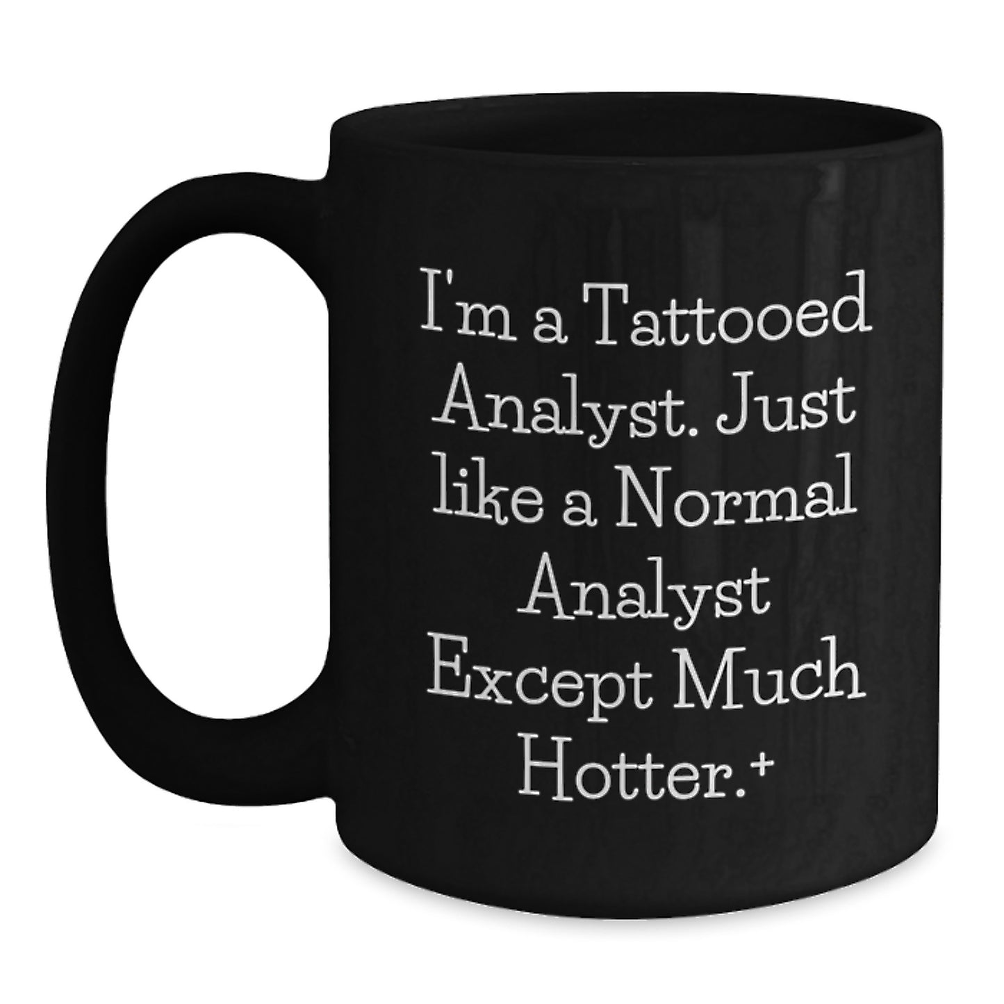 Funny Analyst Gift for Men Women Friends Coworkers Family - I'm A Tattooed Analyst - Black Coffee Mug for Graduation Unique Gifts - Main