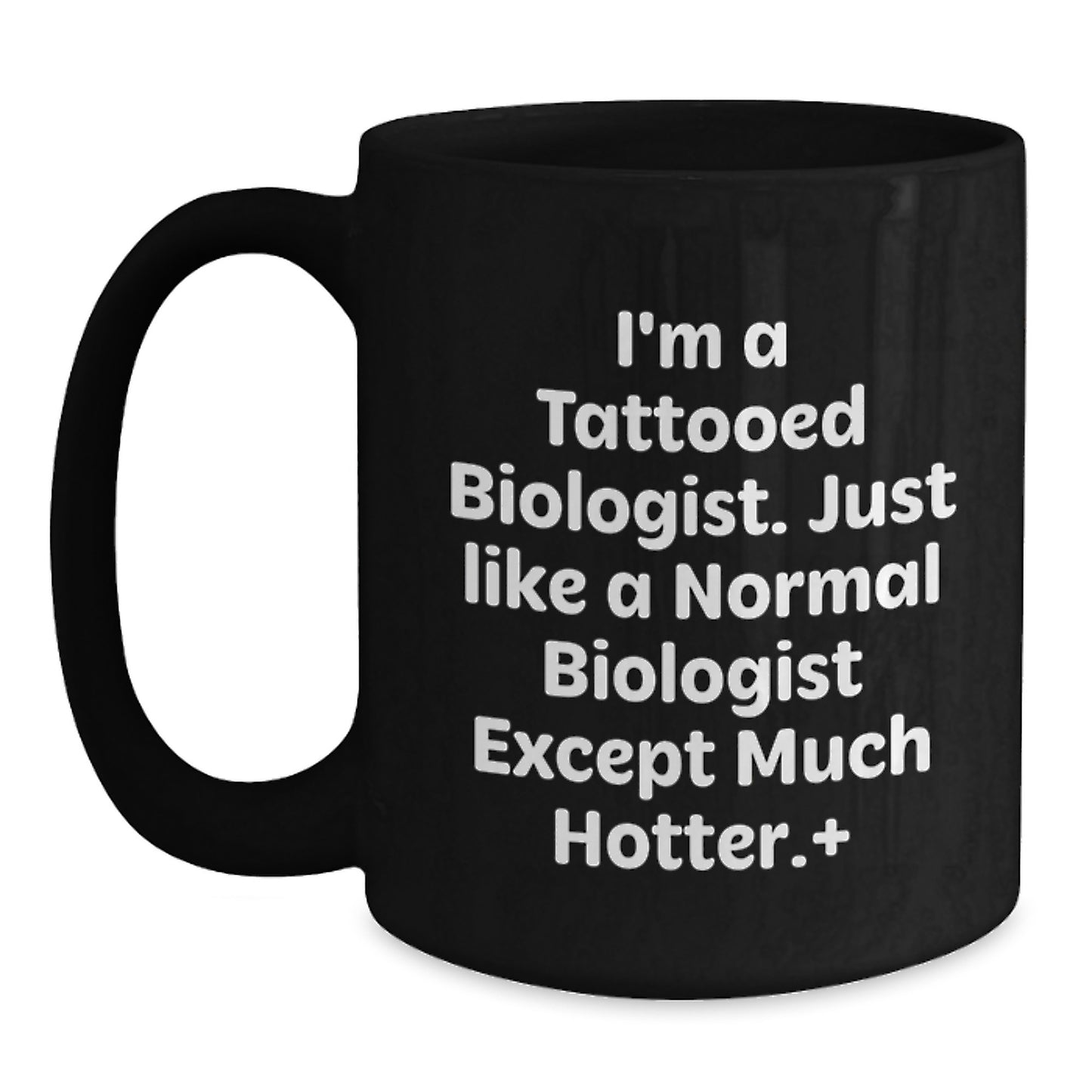 Funny Biologist Gifts from Friends for Graduation - I'm A Tattooed Biologist Except Much Hotter. - Main