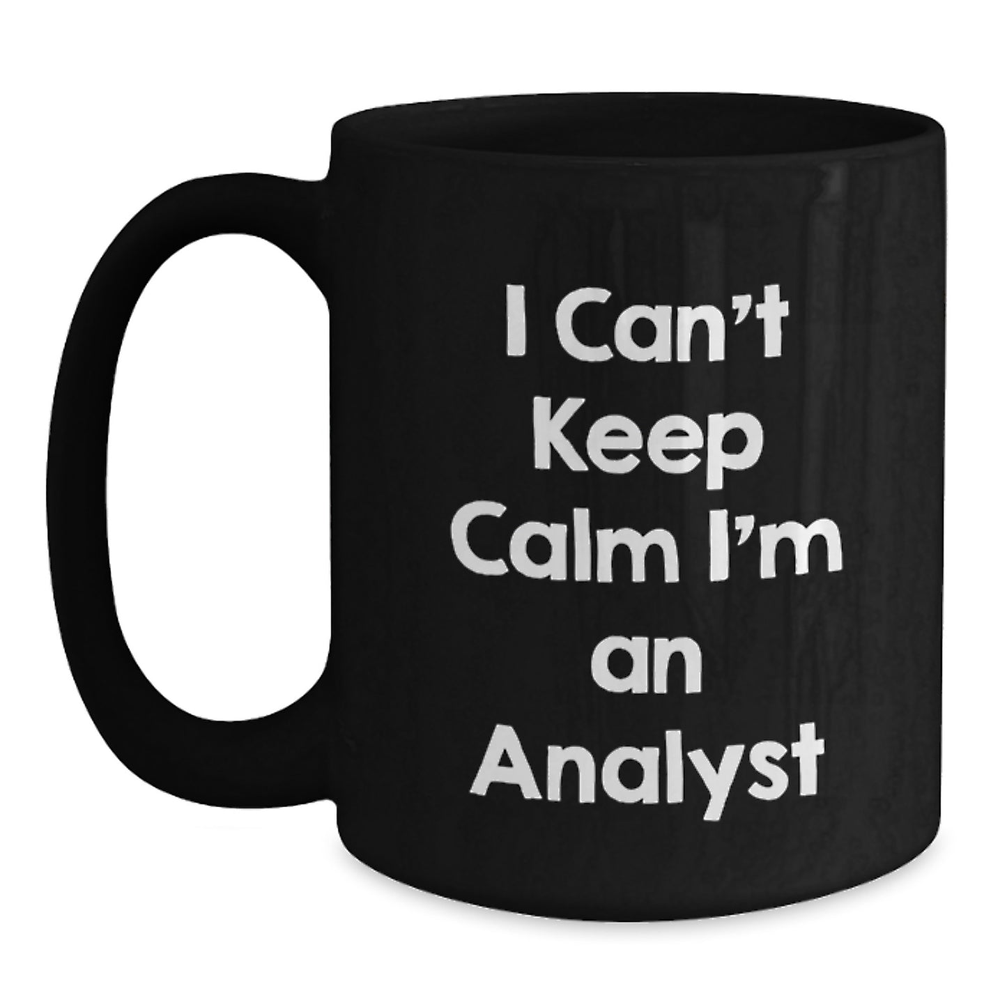 Funny Analyst Gifts - I Can't Keep Calm I'm An Analyst Black Coffee Mug, Graduation Unique Gifts from Friends to Coworkers, 11oz or 15oz Ceramic Mugs - Main