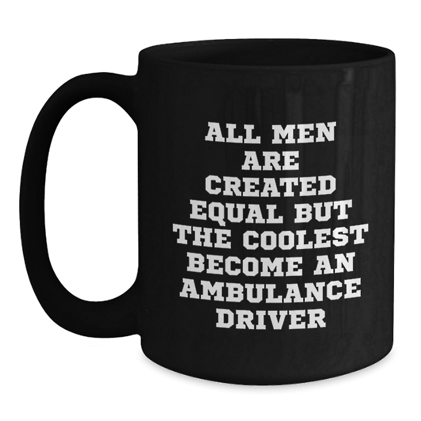 Ambulance Driver Gifts from Men - Funny Graduation Unique Gifts for Ambulance Driver Friends - Black Coffee Mug, 11oz or 15oz, Microwave and Dishwasher Safe - Main