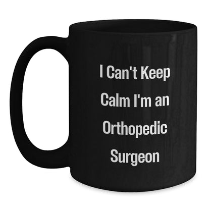 Funny Orthopedic Surgeon Gifts, Black Coffee Mug for the Best Orthopedic Surgeon, Gifts from Family to Orthopedic Surgeon, 'I Can't Keep Calm I'm An Orthopedic Surgeon' Mugs - Main