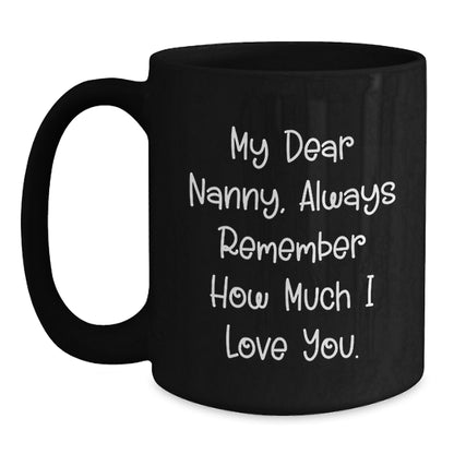 Funny Quote Nanny Gifts from Family Members - Black Coffee Mug for Nanny on Birthday - 'My Dear Nanny, Always Remember How Much I Love You.' - Main