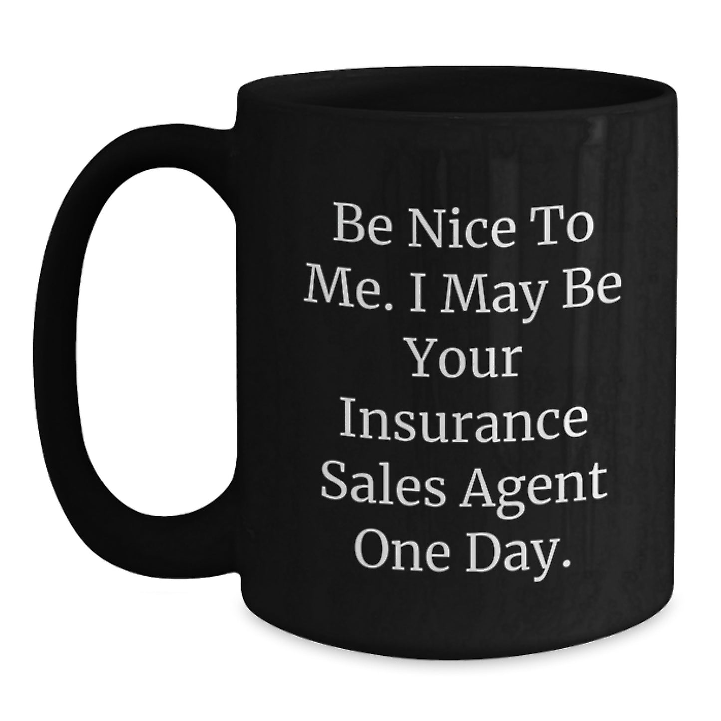 Funny Insurance Sales Agent Gifts for Men - Gifts from Family - Be Nice To Me. I May Be Your Insurance Sales Agent One Day. Black Coffee Mug, Graduation Unique Gifts - Main