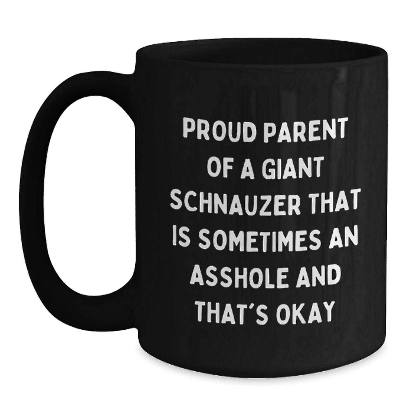 Giant Schnauzer Dog Gifts from Friends to Proud Parents, Funny Black Coffee Mug for Graduation, 'Proud Parent Of A Giant Schnauzer That Is Sometimes An Asshole And That's Okay' - Main