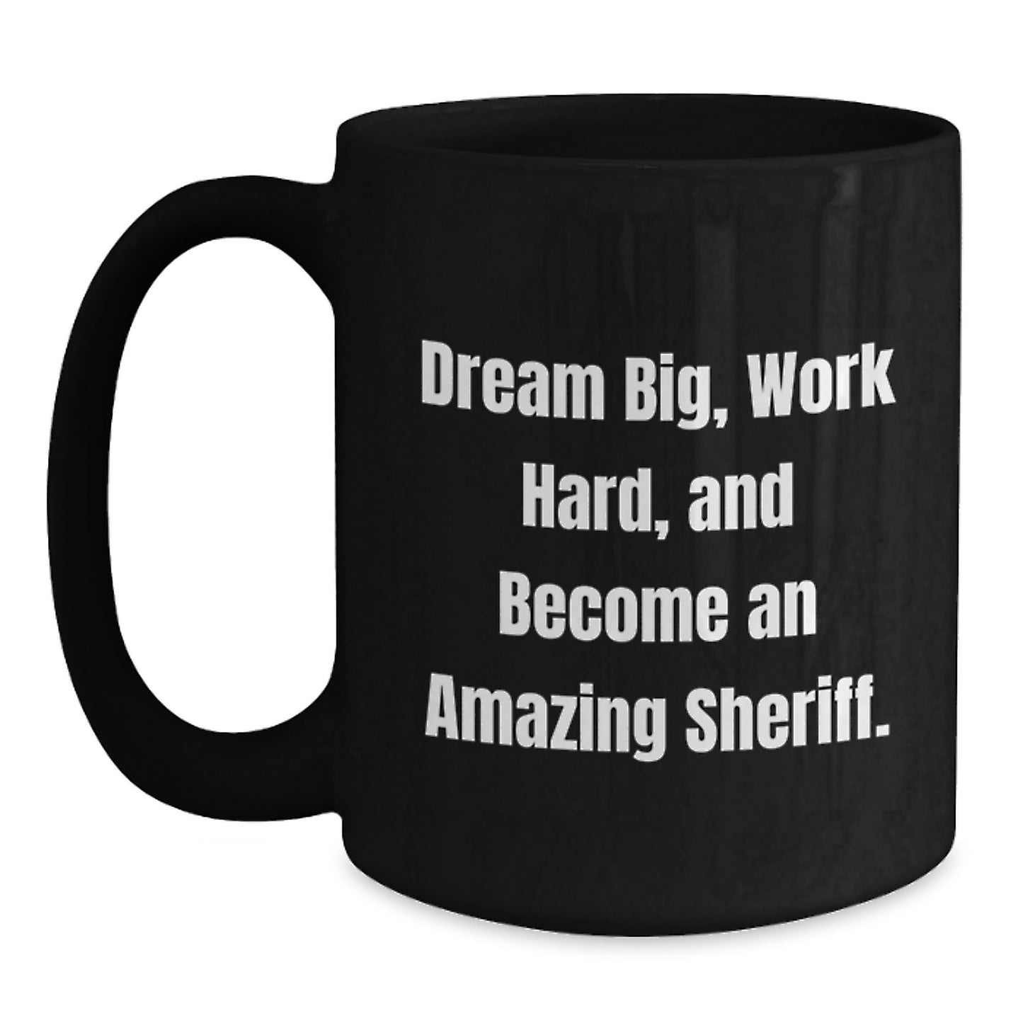 Funny Sheriff Gifts for Men, Black Coffee Mug with Dream Big Quote, Gifts from Friends for Christmas - Main