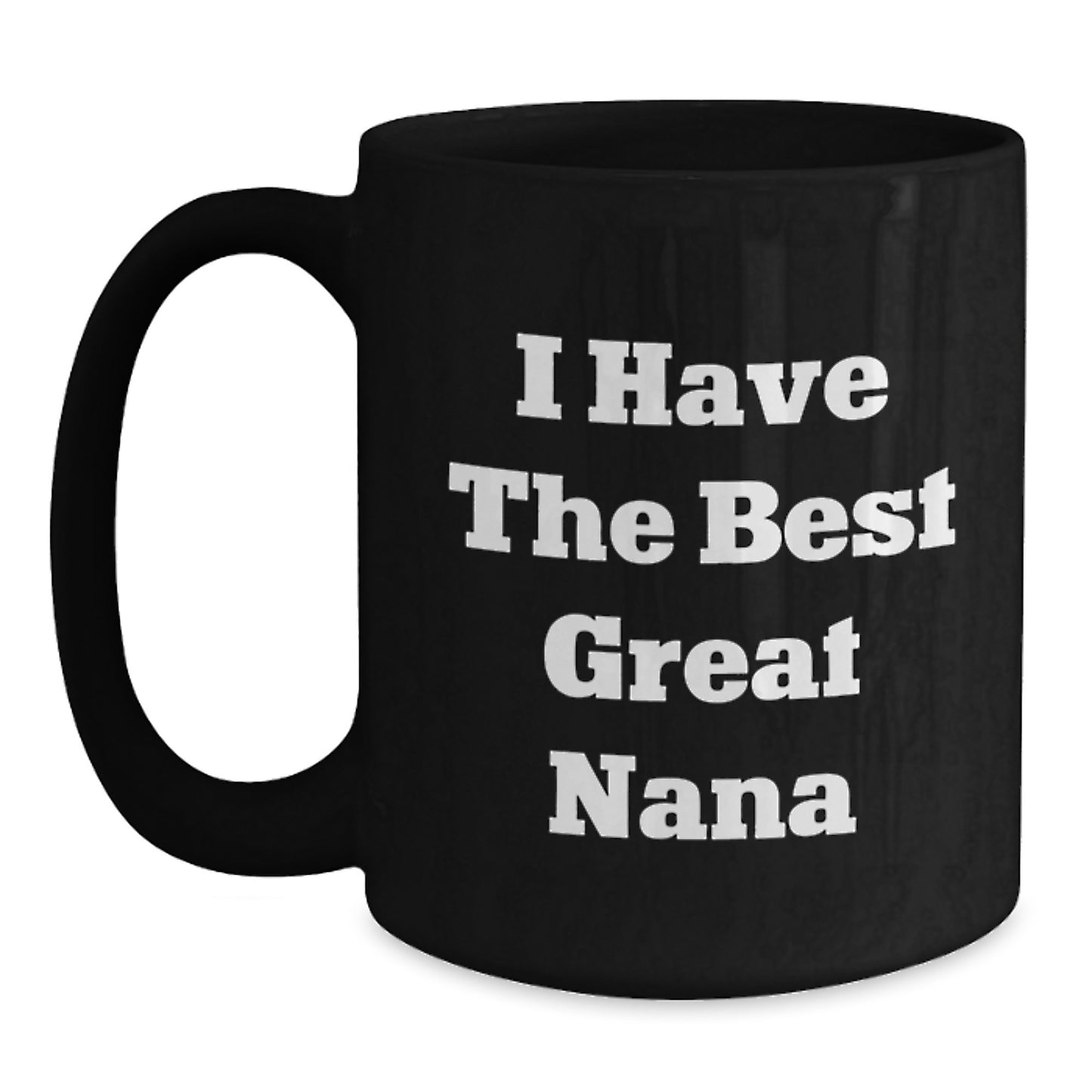Funny Nana Gifts - I Have The Best Great Nana Black Coffee Mug, Birthday Unique Gifts from Family to Nana - Main