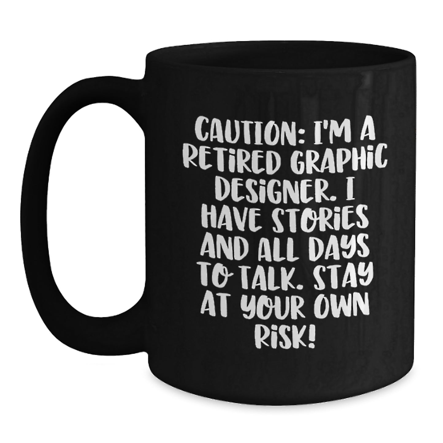 Graphic Designer Humor Gifts from Friends to Coworkers, 'Caution: I'm A Retired Graphic Designer... Stay At Your Own Risk!' Black Coffee Mug for Graduation - Main