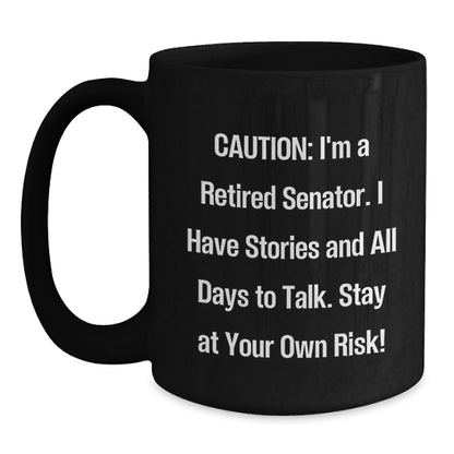 Funny Senator Gifts, Black Coffee Mug for Birthday, 'I Have Stories And All Days To Talk' Quote Gifts from Friends - Main