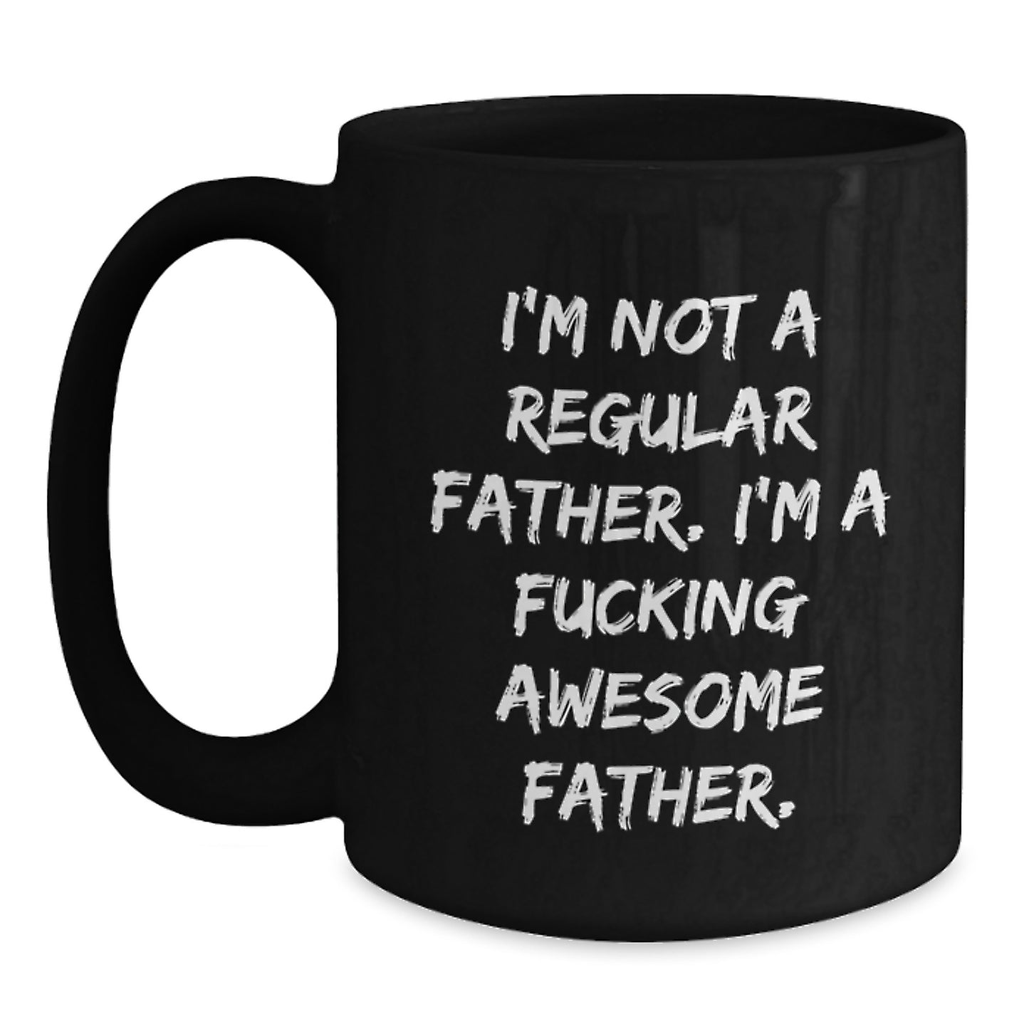 Funny Father Gifts from Men - 'I'm Not A Regular Father. I'm A F--king Awesome Father.' Black Coffee Mug for Graduation - Gifts for Father - Main