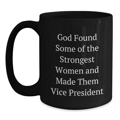 Funny Vice President Gifts, Black Coffee Mug, Christmas Unique Presents for Vice President, Gifts from Friends, 'God Found Some Of The Strongest Women And Made Them Vice President' - Main