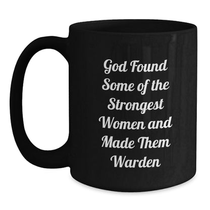 Funny Warden Gifts from Men to Women, Black Coffee Mug, Inspirational Quote, Christmas Unique Gift for Warden, Warden Enthusiast Mug, God Found Some Of The Strongest Women And Made Them Warden - Main