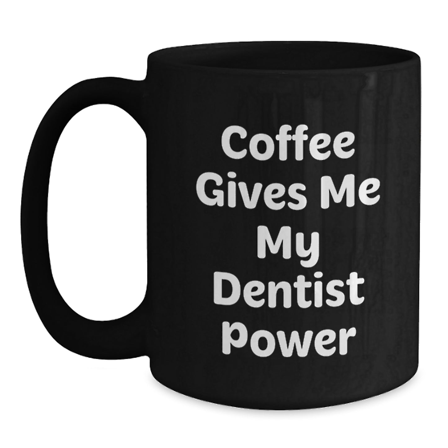 Funny Dentist Gifts, Christmas Unique Gifts from Friends to Dentist, 'Coffee Gives Me My Dentist Power' Black Coffee Mug - Main