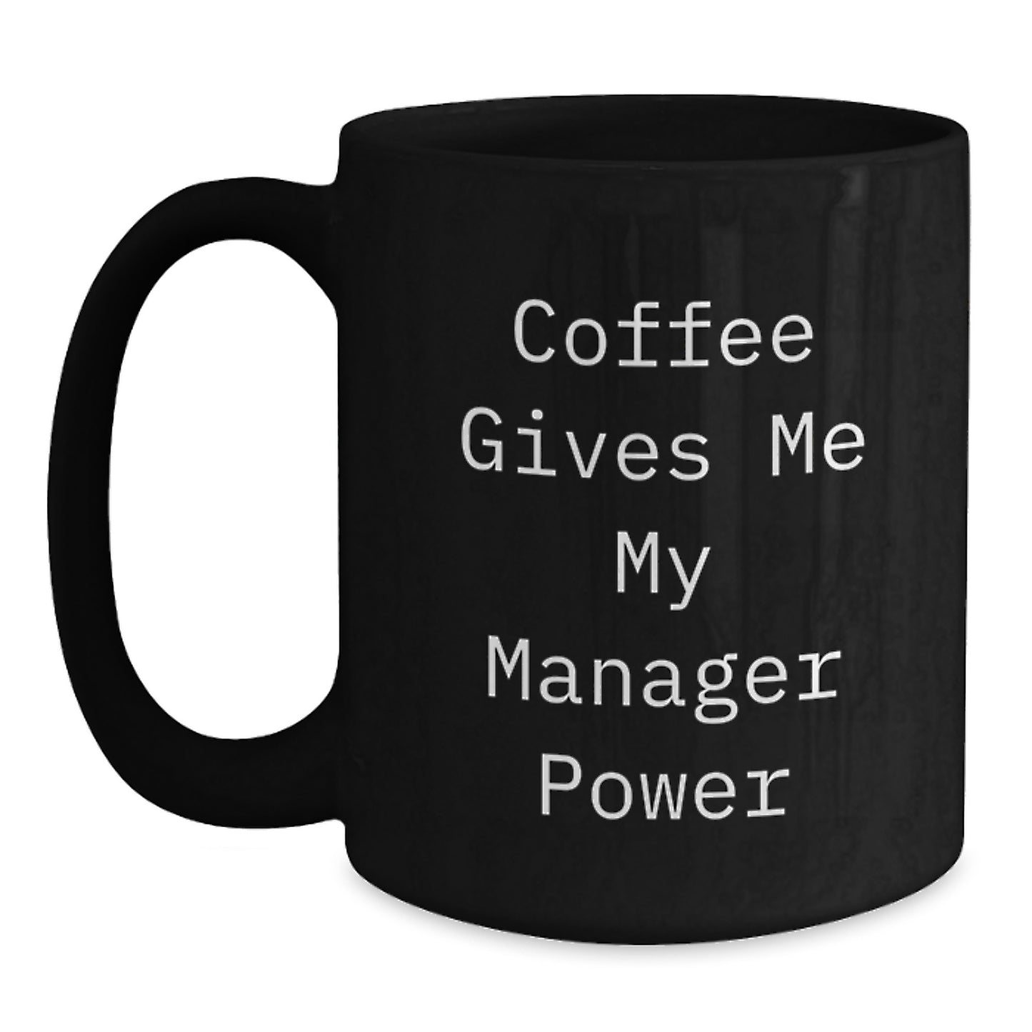Funny Manager Gifts - Black Coffee Mug for Graduation, 'Coffee Gives Me My Manager Power' Quote - Main