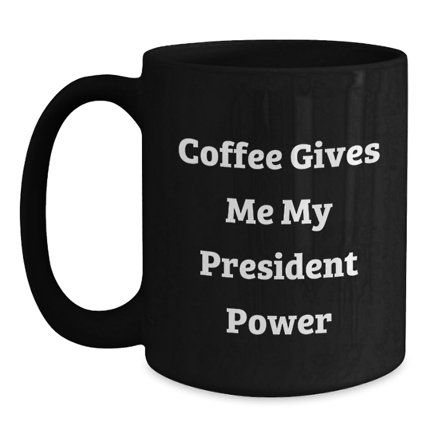 Funny President Black Coffee Mugs, Coffee Gives Me My President Power, Birthday Unique Gifts for President - Main