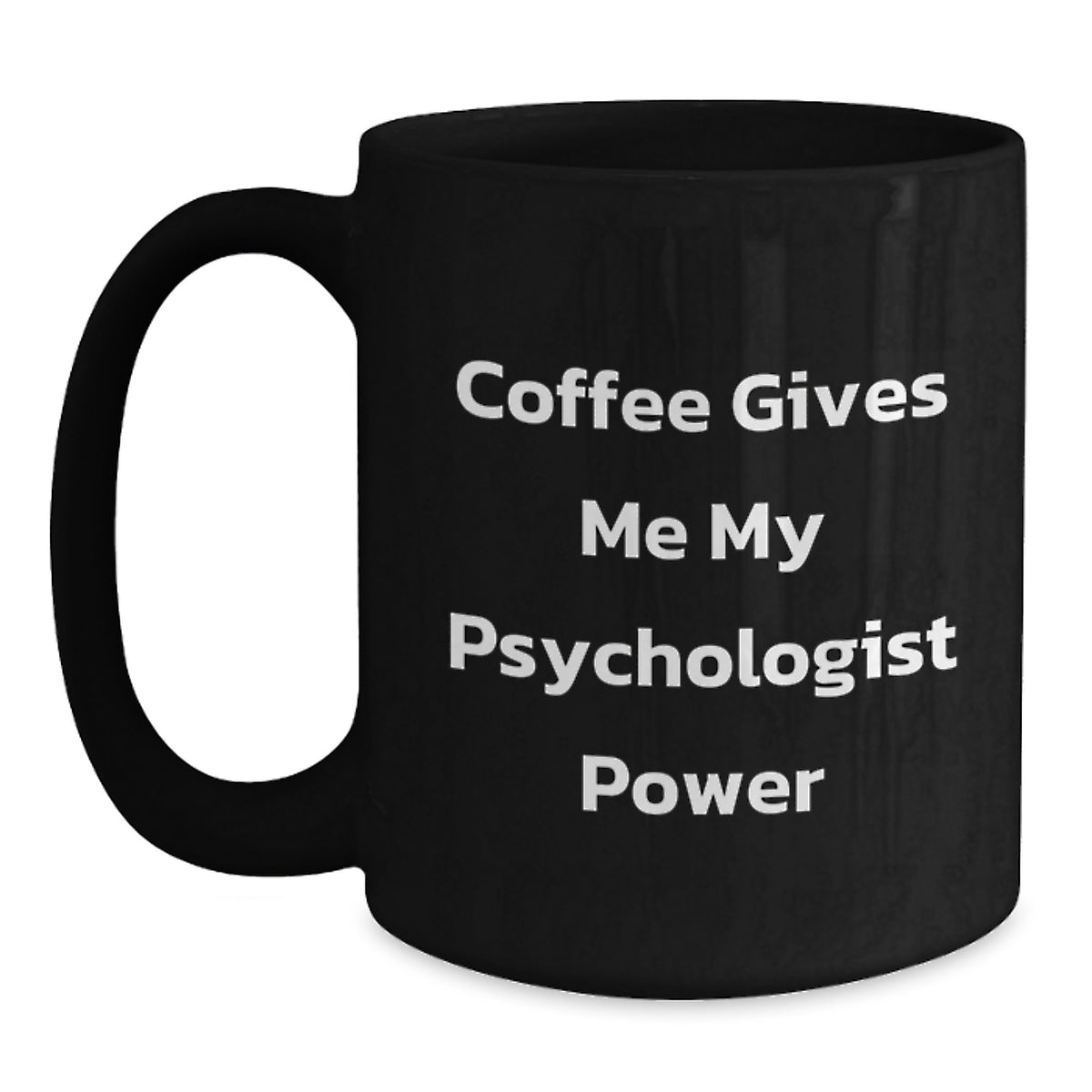 Funny Psychologist Gifts from Friends, Unique Birthday Unique Gifts for Men and Women, Black Coffee Mug with Coffee Gives Me My Psychologist Power Quote, Psychologist Power Mug - Main