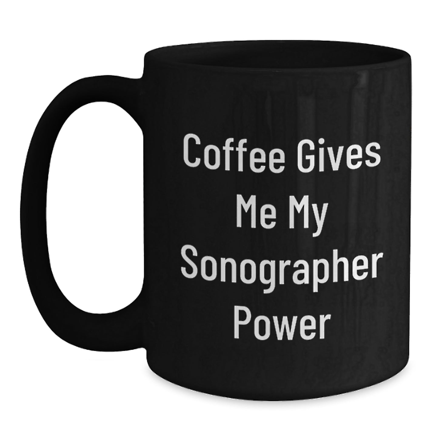 Funny Sonographer Gifts for Men, Women, Friends, Coworkers, Family - Black Coffee Mug with 'Coffee Gives Me My Sonographer Power' - Main